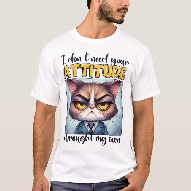 Jag behöver inte din attityd. Jag har min egen! T Shirt (Framsida)