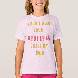 Jag behöver inte din Chutzpah, jag har min egen T Shirt