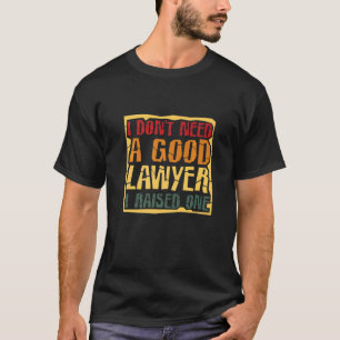 Jag behöver inte en Bra advokat som jag tog upp en T Shirt