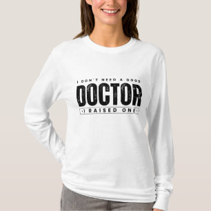 Jag Behöver Inte En Bra Läkare Jag Uppfostrade En T Shirt