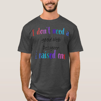 Jag behöver inte en designer för bra webben som är t shirt