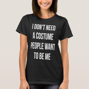Jag Behöver Inte En Kostym Folk Vill Vara Mig Hall T Shirt
