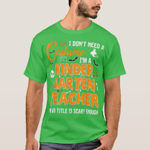 Jag behöver inte en kostym Kindergarten-lärare. T Shirt