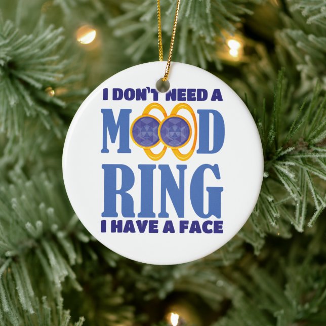 Jag behöver inte en Mood Ring som jag har Ansikte Julgransprydnad Keramik (Träd)