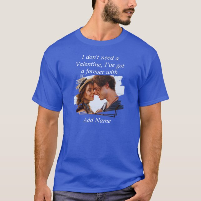 Jag behöver inte en Valentine Anpassningsbar Photo T Shirt (Framsida)