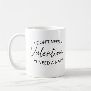 Jag behöver inte en Valentine jag behöver en Nap Kaffemugg