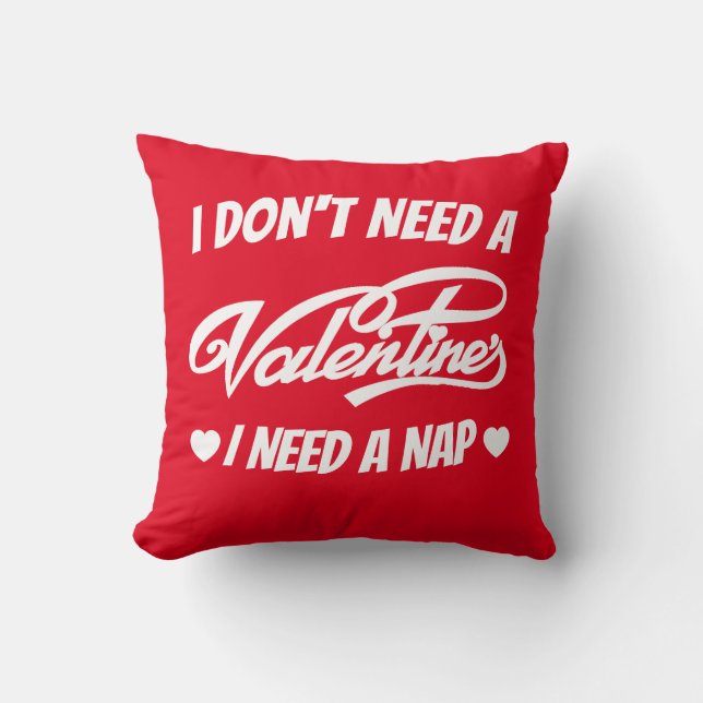 Jag behöver inte en Valentine jag behöver ett nap  Kudde (Framsida)