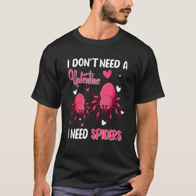 Jag behöver inte en Valentine jag behöver spiders  T Shirt (Framsida)