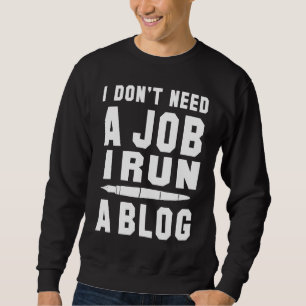Jag behöver inte ett jobb jag driver en blogg jag lång ärmad tröja