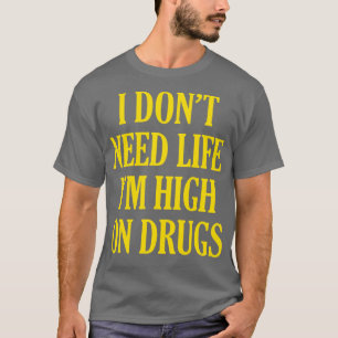 Jag behöver inte ett liv som är starkt mot narkoti t shirt