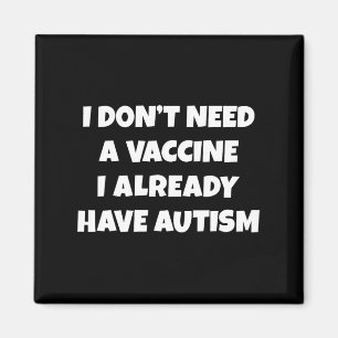 Jag behöver inte ett vaccin som jag redan har Auti Magnet