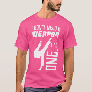 Jag behöver inte ett vapen, Im One Funny Karateist T Shirt
