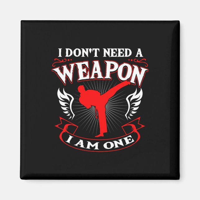Jag Behöver Inte Ett Vapen Jag Är En Karate Kampsp Magnet (Framsidan)