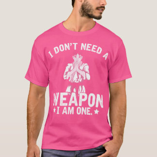 Jag behöver inte ett vapen jag är en martialkonstn t shirt