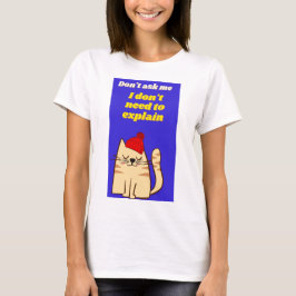 Jag behöver inte förklara t shirt