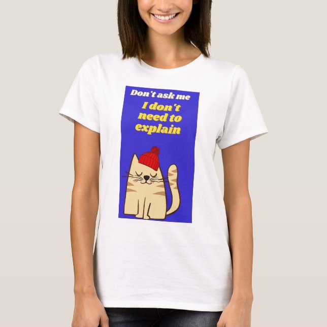 Jag behöver inte förklara t shirt (Framsida)