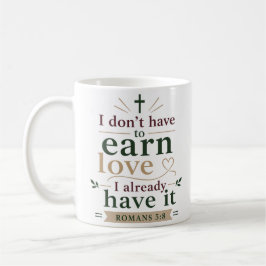 Jag behöver inte förtjäna kärlek, jag har den reda kaffemugg