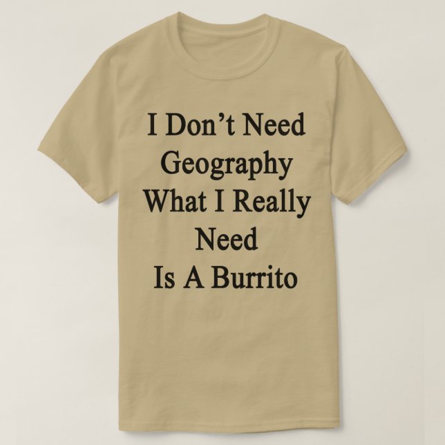 Jag behöver inte geografi, vad jag Verkligen behöv T Shirt (Design framsida)