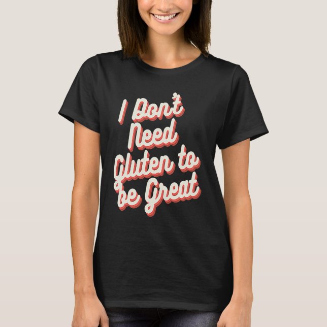 Jag behöver inte Gluten för att vara Underbar Glut T Shirt (Framsida)