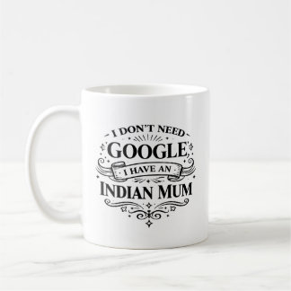 Jag behöver inte Google, jag har en indisk mamma K Kaffemugg