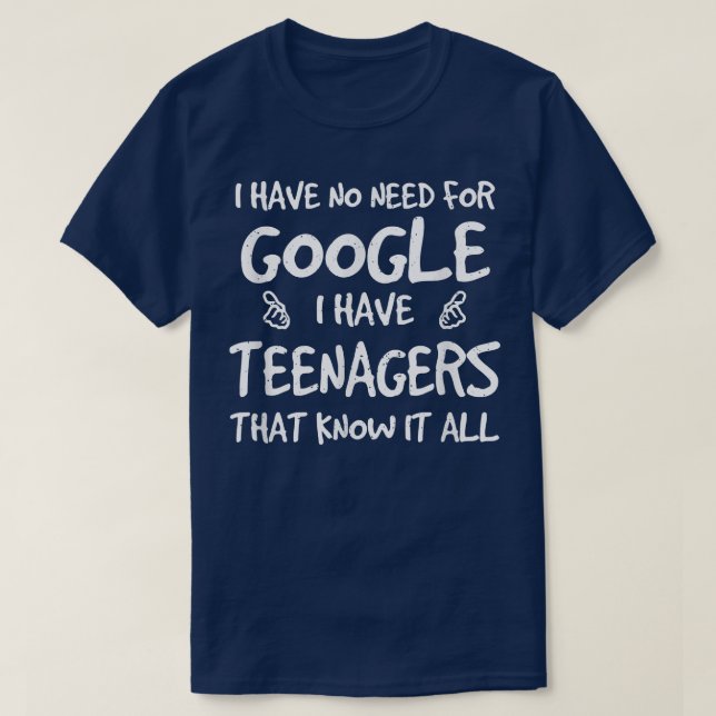 Jag behöver inte Google, jag har tonåringar som är T Shirt (Design framsida)