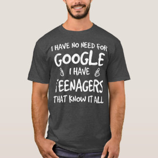 Jag behöver inte Google, jag har tonåringar som är T Shirt