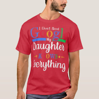 Jag behöver inte Google min dotter vet allt D T Shirt