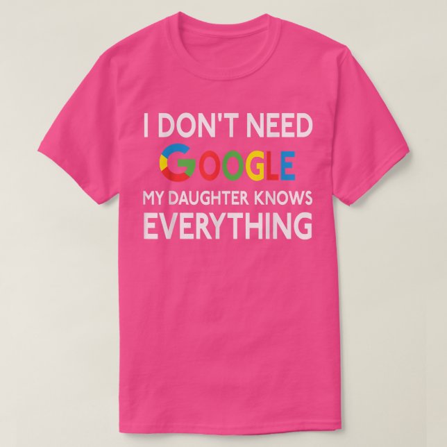 Jag behöver inte Google, min dotter vet allt. T Shirt (Design framsida)