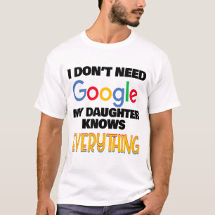 Jag behöver inte Google min dotter vet allt T Shirt