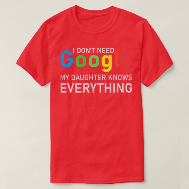 Jag behöver inte Google, min dotter vet allt T Shirt (Design framsida)