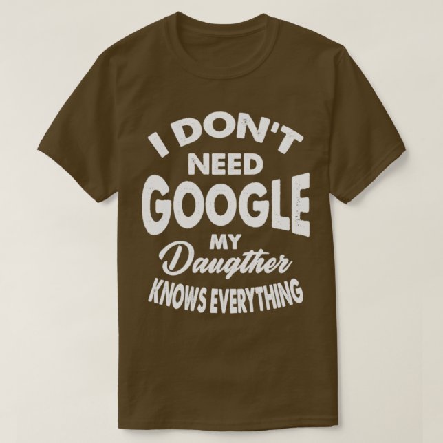 Jag behöver inte Google min dotter vet allt T Shirt (Design framsida)