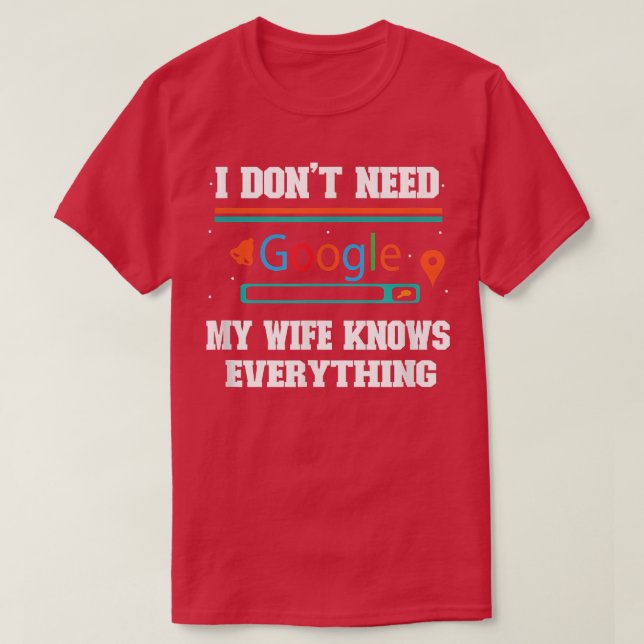 Jag behöver inte Google, min fru vet allt. T Shirt (Design framsida)