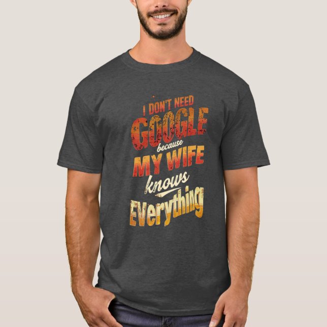 Jag behöver inte Google min fru vet allt T Shirt (Framsida)