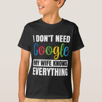 Jag behöver inte Google min fru vet allt. T Shirt
