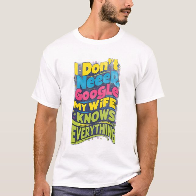 Jag behöver inte Google, min fru vet allt T Shirt (Framsida)