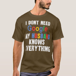Jag behöver inte Google min Make vet allt Fu T Shirt