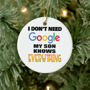 Jag behöver inte Google Min son vet allt Julgransprydnad Keramik