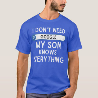 Jag behöver inte Google, min son vet allt Roligt D T Shirt