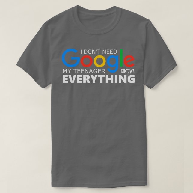 Jag behöver inte Google, min tonåring vet allt T Shirt (Design framsida)