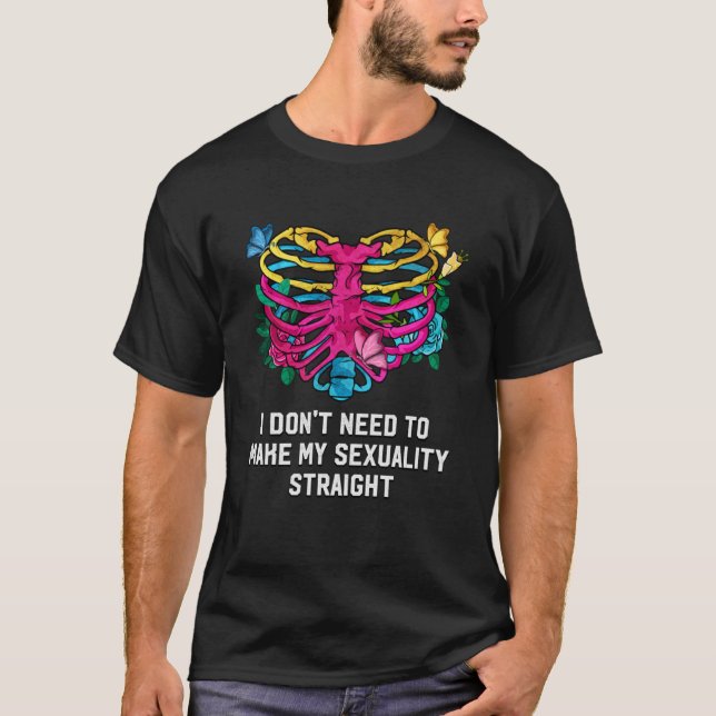 Jag behöver inte göra min sexualitet Rak Pansexua T Shirt (Framsida)