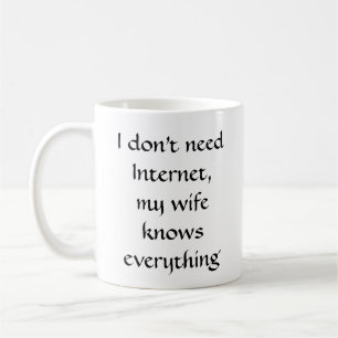 Jag behöver inte Internet, min fru vet allt Kaffemugg
