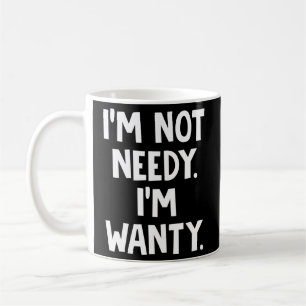 Jag behöver inte.. Jag är Wanty Kaffemugg