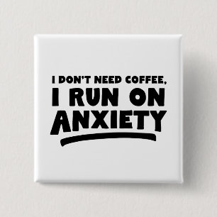 Jag behöver inte kaffe, jag Springa på ångest Knapp