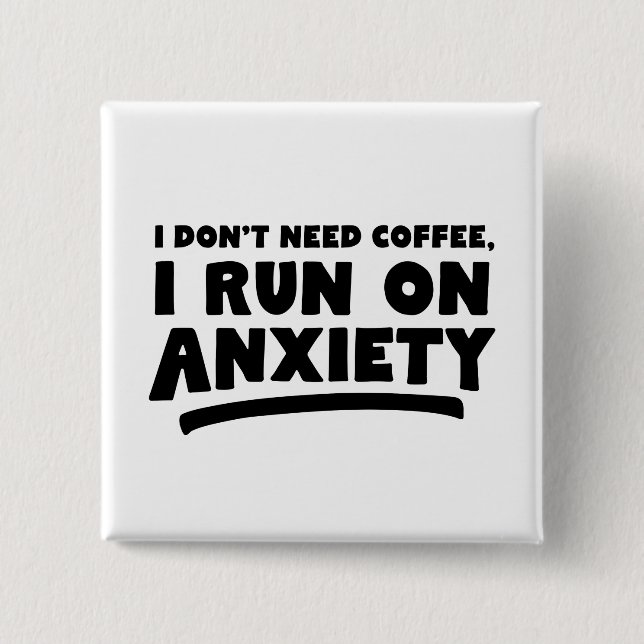 Jag behöver inte kaffe, jag Springa på ångest Knapp (Framsida)
