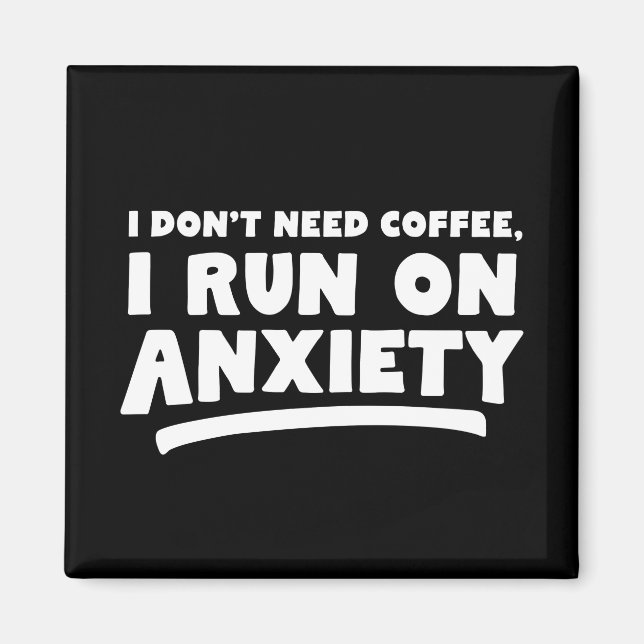 Jag behöver inte kaffe, jag Springa på ångest Magnet (Framsidan)