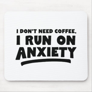 Jag behöver inte kaffe, jag Springa på ångest Musmatta