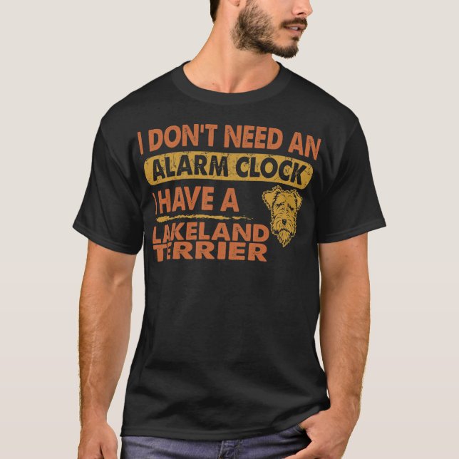 Jag behöver inte larmklockan.. Jag har Lakeland Te T Shirt (Framsida)