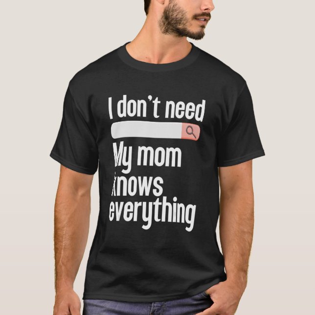Jag behöver inte leta efter min mamma vet allt Mam T Shirt (Framsida)