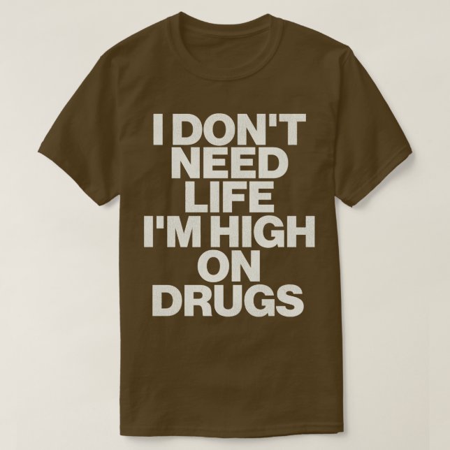 Jag behöver inte liv för droger 1 t shirt (Design framsida)