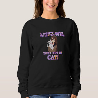 Jag behöver inte lyssna på dig, inte min katt t shirt
